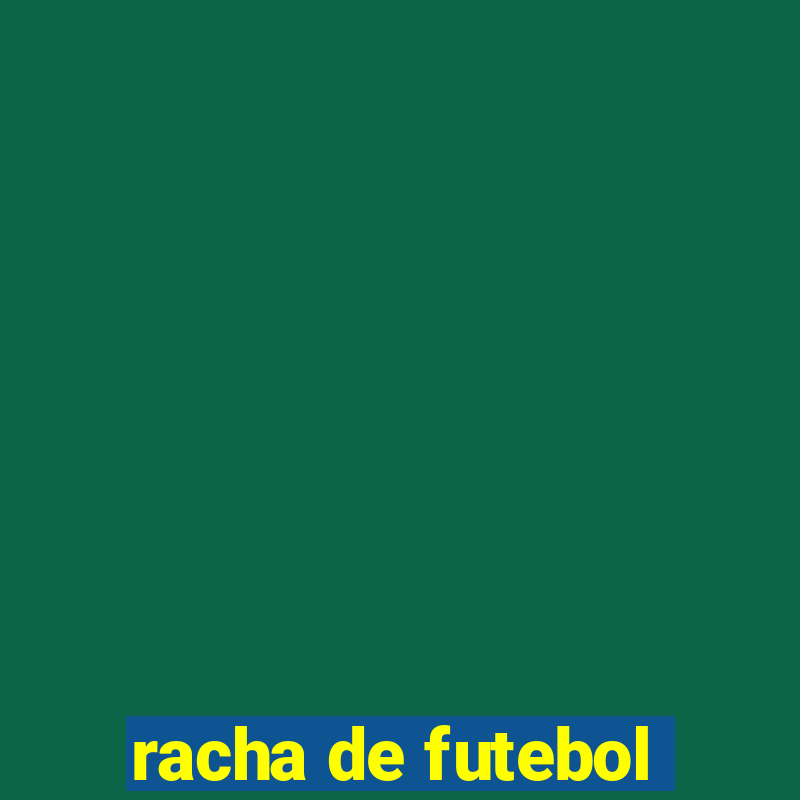 racha de futebol